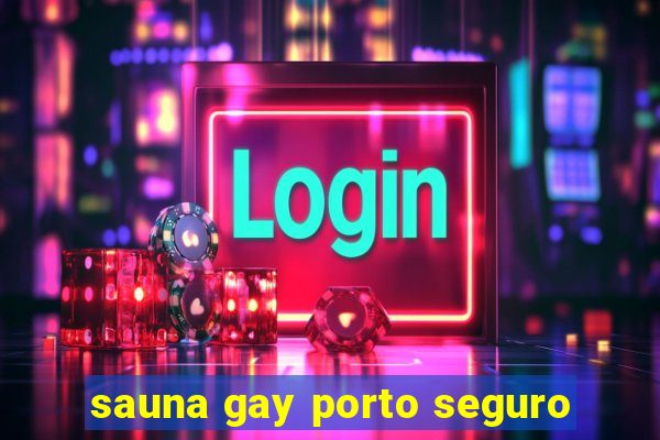 sauna gay porto seguro